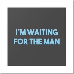 I´m Waiting For The Man, blue Posters and Art